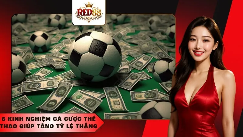 6 kinh nghiệm cá cược thể thao giúp tăng tỷ lệ thắng