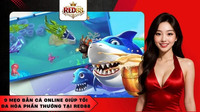 9 mẹo bắn cá online giúp tối đa hóa phần thưởng tại Red88