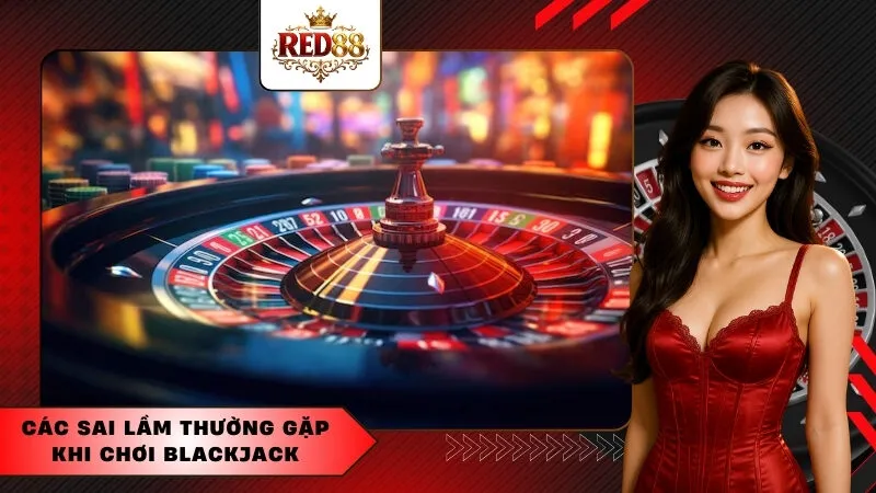 Các Sai Lầm Thường Gặp Khi Chơi Blackjack