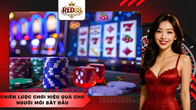 Chiến Lược Chơi Hiệu Quả Cho Người Mới Bắt Đầu