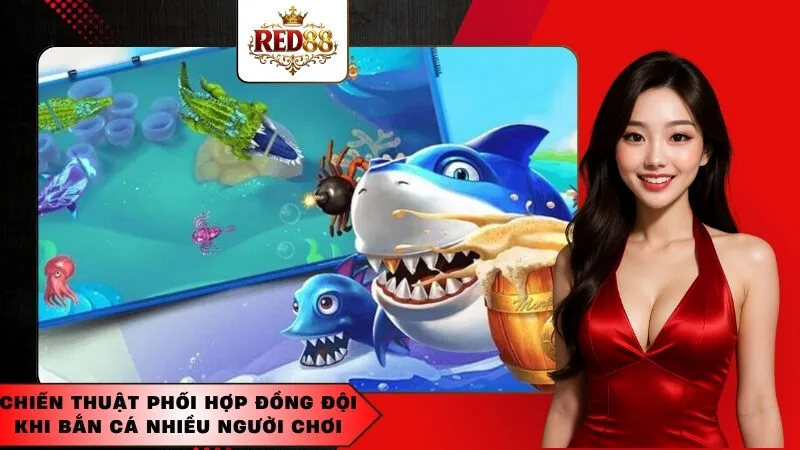 Chiến thuật phối hợp đồng đội khi bắn cá nhiều người chơi