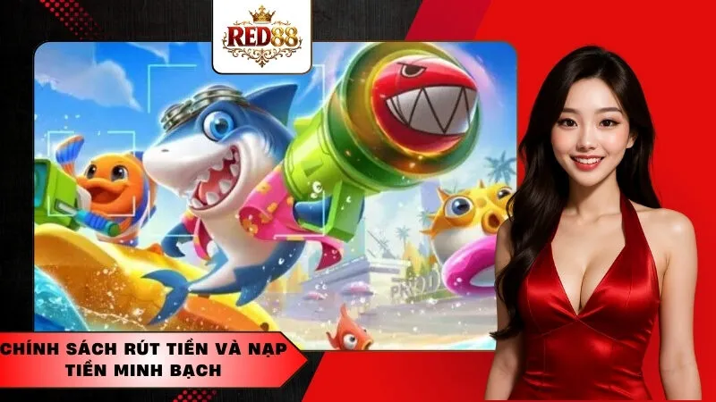 Chính sách rút tiền và nạp tiền minh bạch