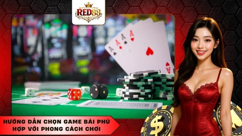 Hướng Dẫn Chọn Game Bài Phù Hợp Với Phong Cách Chơi