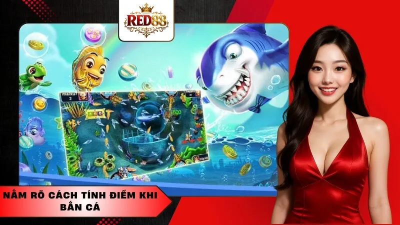 Nắm rõ cách tính điểm khi bắn cá
